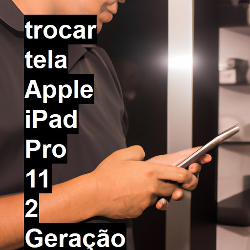 TROCAR TELA APPLE IPAD PRO 11 2 GERAÇÃO | Veja o preço