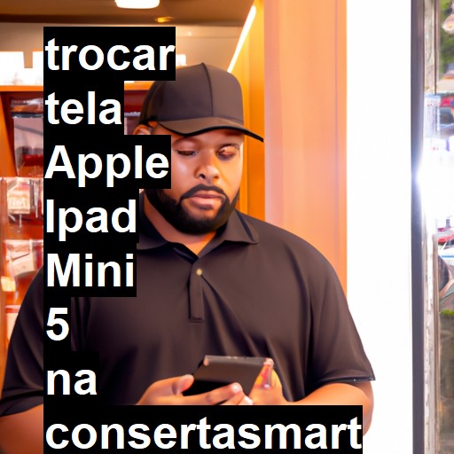 TROCAR TELA APPLE IPAD MINI 5 | Veja o preço