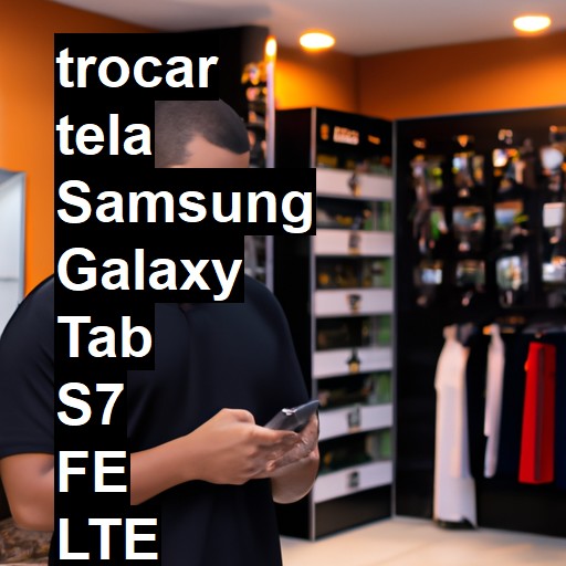 TROCAR TELA SAMSUNG GALAXY TAB S7 FE LTE | Veja o preço