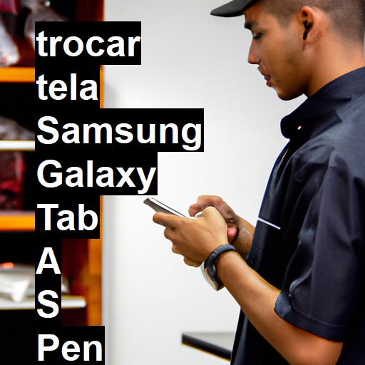 TROCAR TELA SAMSUNG GALAXY TAB A S PEN | Veja o preço