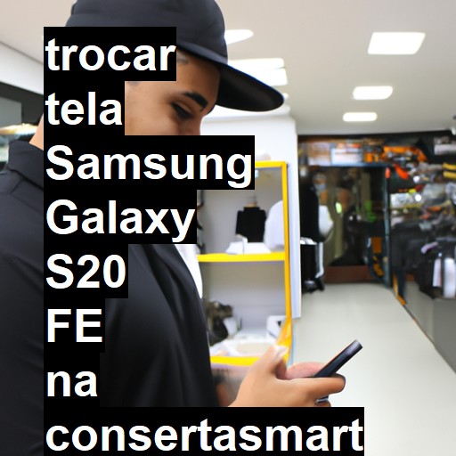 TROCAR TELA SAMSUNG GALAXY S20 FE | Veja o preço