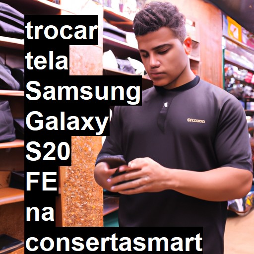 TROCAR TELA SAMSUNG GALAXY S20 FE | Veja o preço