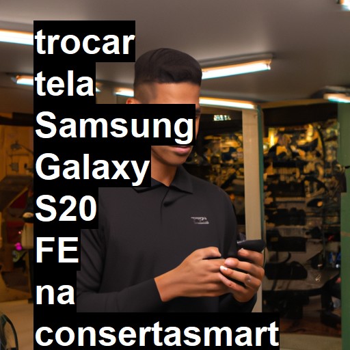 TROCAR TELA SAMSUNG GALAXY S20 FE | Veja o preço