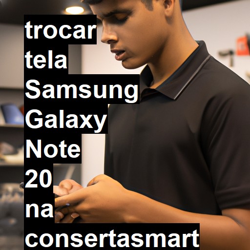 TROCAR TELA SAMSUNG GALAXY NOTE 20 | Veja o preço