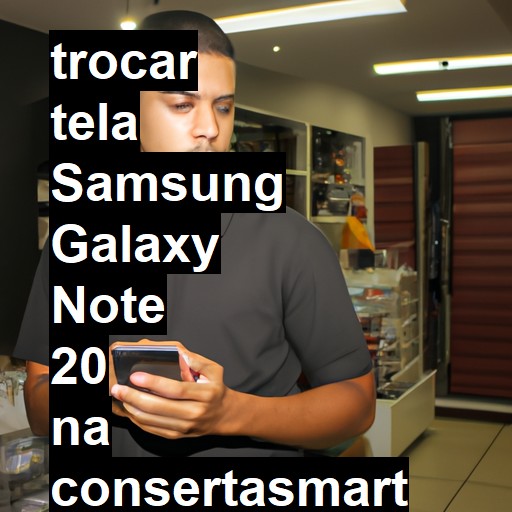 TROCAR TELA SAMSUNG GALAXY NOTE 20 | Veja o preço