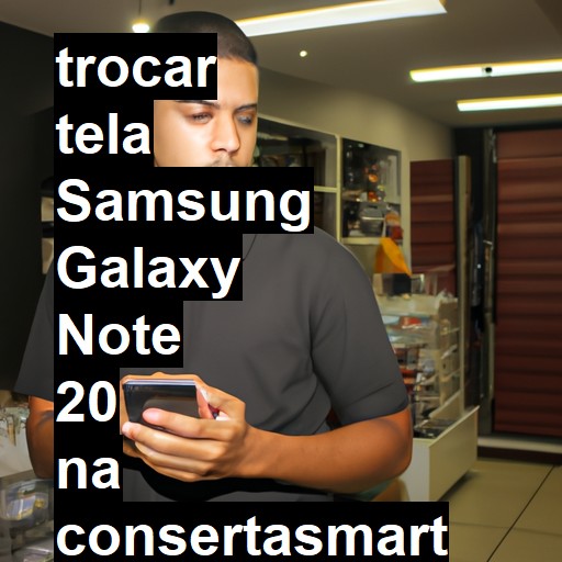 TROCAR TELA SAMSUNG GALAXY NOTE 20 | Veja o preço