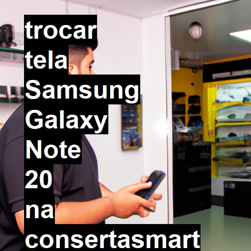 TROCAR TELA SAMSUNG GALAXY NOTE 20 | Veja o preço