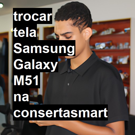 TROCAR TELA SAMSUNG GALAXY M51 | Veja o preço