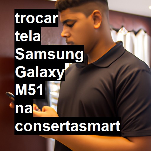 TROCAR TELA SAMSUNG GALAXY M51 | Veja o preço