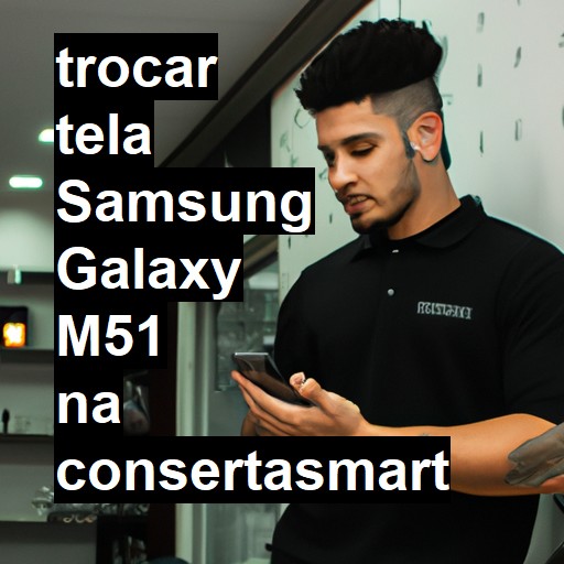 TROCAR TELA SAMSUNG GALAXY M51 | Veja o preço