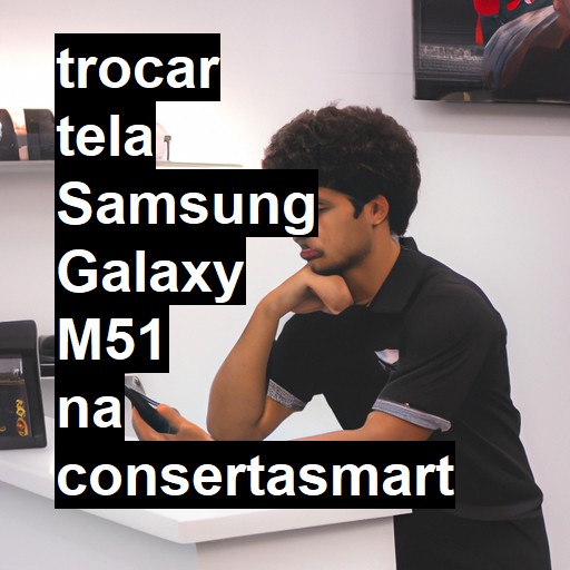 TROCAR TELA SAMSUNG GALAXY M51 | Veja o preço