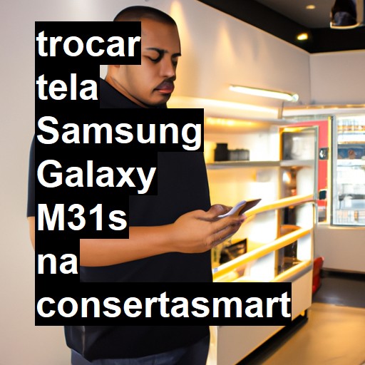 TROCAR TELA SAMSUNG GALAXY M31S | Veja o preço