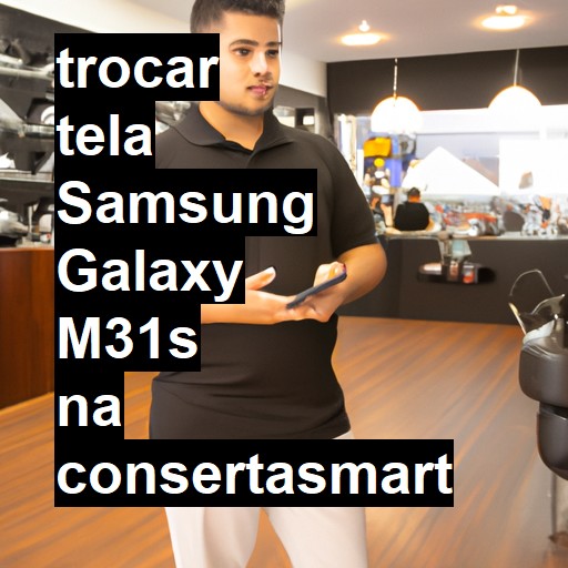 TROCAR TELA SAMSUNG GALAXY M31S | Veja o preço