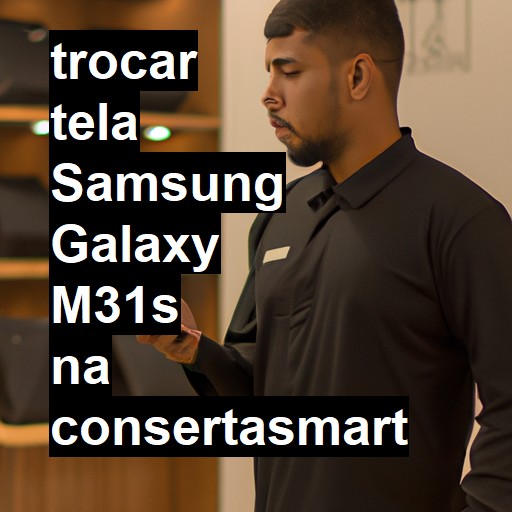 TROCAR TELA SAMSUNG GALAXY M31S | Veja o preço