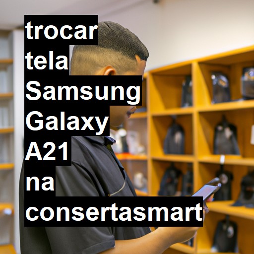 TROCAR TELA SAMSUNG GALAXY A21 | Veja o preço