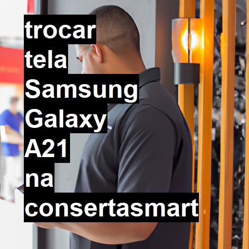 TROCAR TELA SAMSUNG GALAXY A21 | Veja o preço