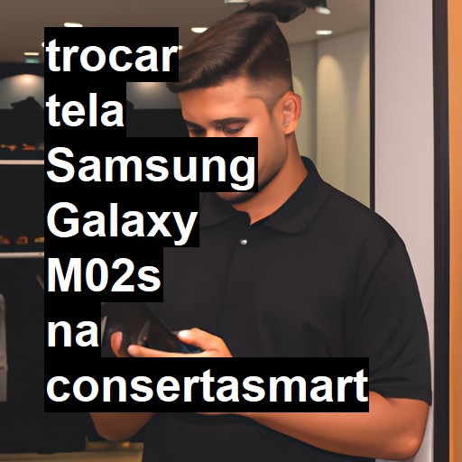 TROCAR TELA SAMSUNG GALAXY M02S | Veja o preço