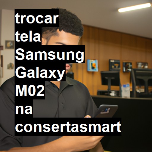 TROCAR TELA SAMSUNG GALAXY M02 | Veja o preço