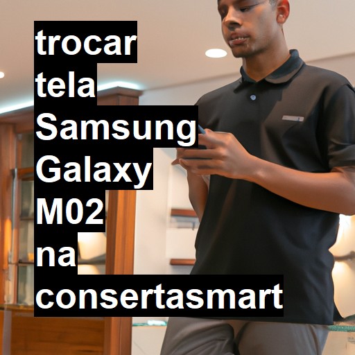 TROCAR TELA SAMSUNG GALAXY M02 | Veja o preço