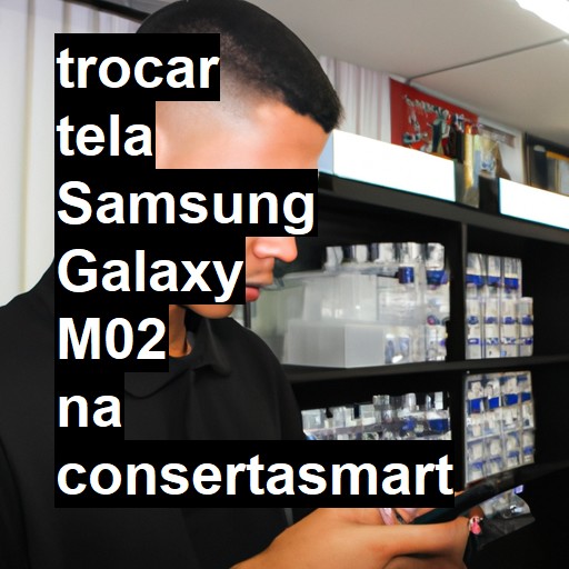 TROCAR TELA SAMSUNG GALAXY M02 | Veja o preço