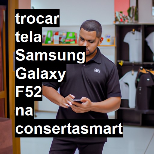 TROCAR TELA SAMSUNG GALAXY F52 | Veja o preço