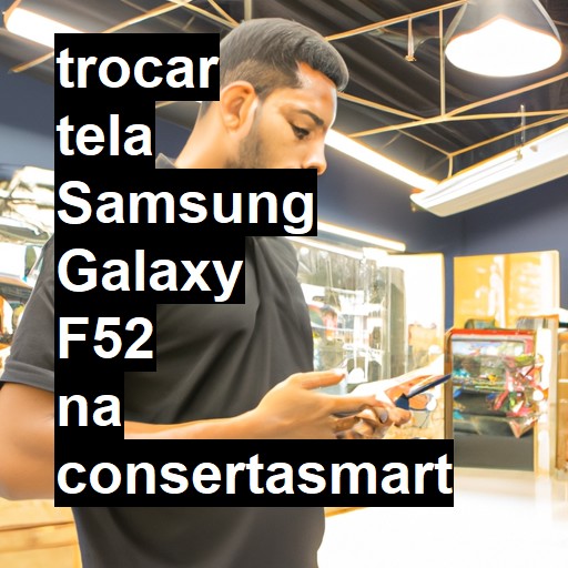 TROCAR TELA SAMSUNG GALAXY F52 | Veja o preço