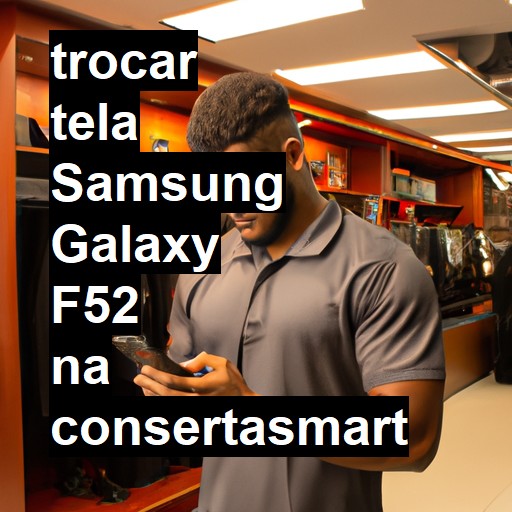 TROCAR TELA SAMSUNG GALAXY F52 | Veja o preço