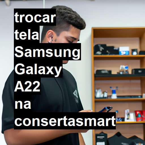 TROCAR TELA SAMSUNG GALAXY A22 | Veja o preço