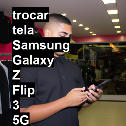 TROCAR TELA SAMSUNG GALAXY Z FLIP 3 5G | Veja o preço