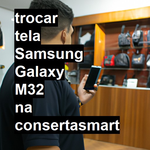 TROCAR TELA SAMSUNG GALAXY M32 | Veja o preço