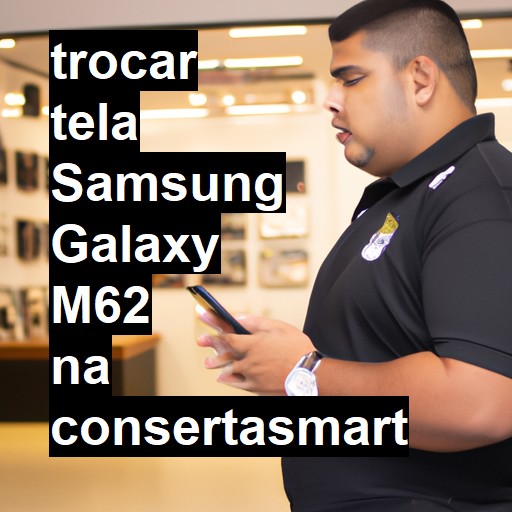 TROCAR TELA SAMSUNG GALAXY M62 | Veja o preço