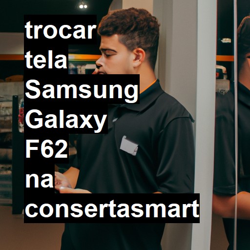 TROCAR TELA SAMSUNG GALAXY F62 | Veja o preço