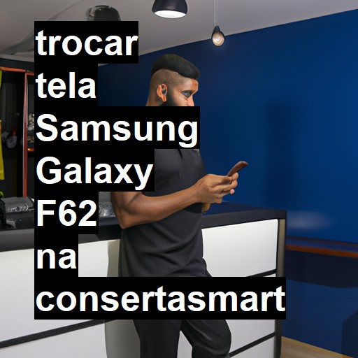 TROCAR TELA SAMSUNG GALAXY F62 | Veja o preço