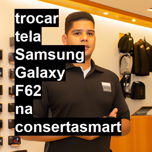 TROCAR TELA SAMSUNG GALAXY F62 | Veja o preço