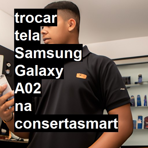 TROCAR TELA SAMSUNG GALAXY A02 | Veja o preço