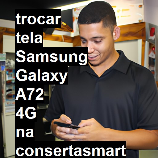 TROCAR TELA SAMSUNG GALAXY A72 4G | Veja o preço