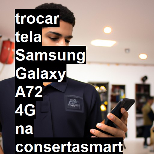 TROCAR TELA SAMSUNG GALAXY A72 4G | Veja o preço