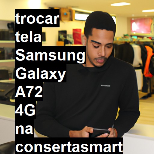 TROCAR TELA SAMSUNG GALAXY A72 4G | Veja o preço