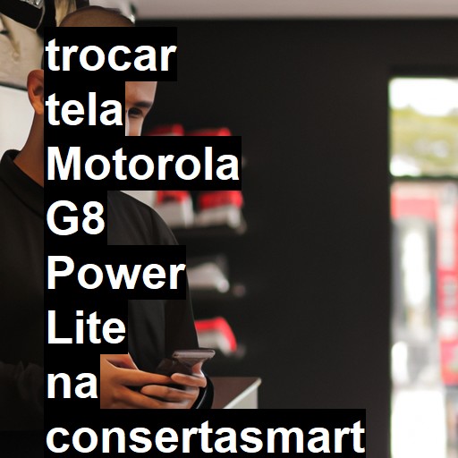 TROCAR TELA MOTOROLA G8 POWER LITE | Veja o preço