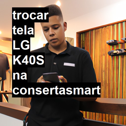 TROCAR TELA LG K40S | Veja o preço