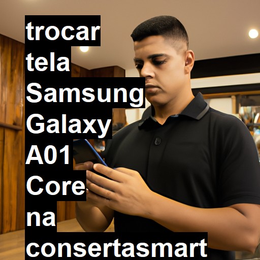 TROCAR TELA SAMSUNG GALAXY A01 CORE | Veja o preço