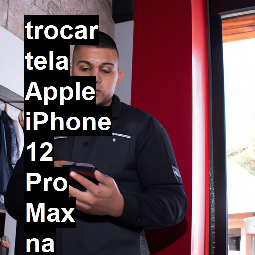 TROCAR TELA APPLE IPHONE 12 PRO MAX | Veja o preço