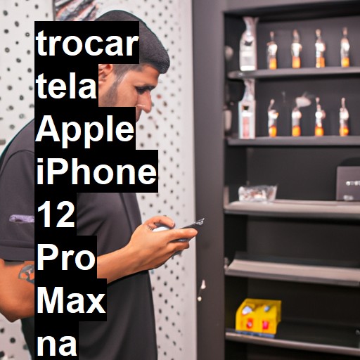 TROCAR TELA APPLE IPHONE 12 PRO MAX | Veja o preço