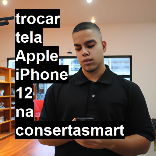 TROCAR TELA APPLE IPHONE 12 | Veja o preço