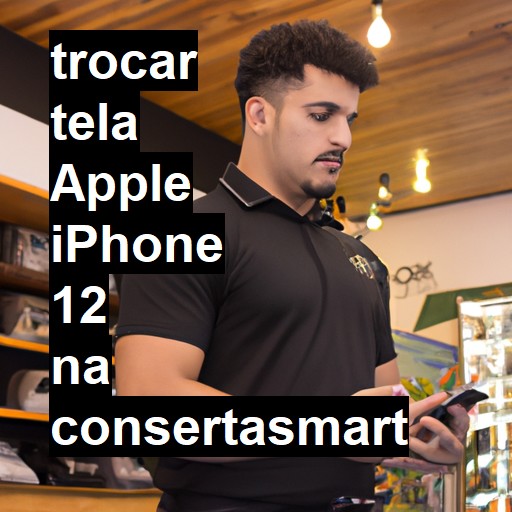 TROCAR TELA APPLE IPHONE 12 | Veja o preço