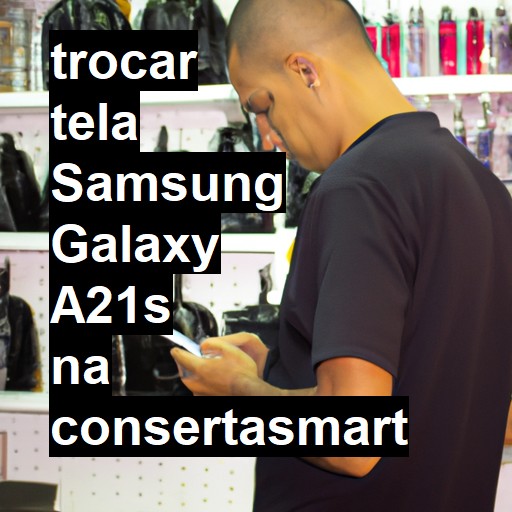 TROCAR TELA SAMSUNG GALAXY A21S | Veja o preço