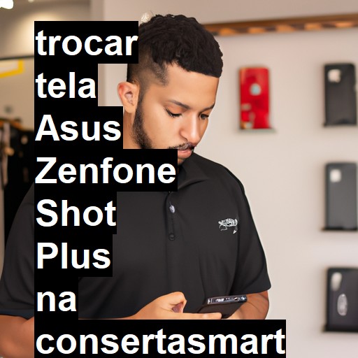 TROCAR TELA ASUS ZENFONE SHOT PLUS | Veja o preço