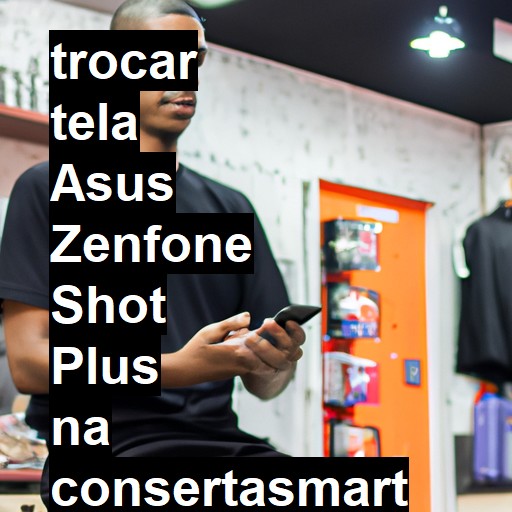 TROCAR TELA ASUS ZENFONE SHOT PLUS | Veja o preço