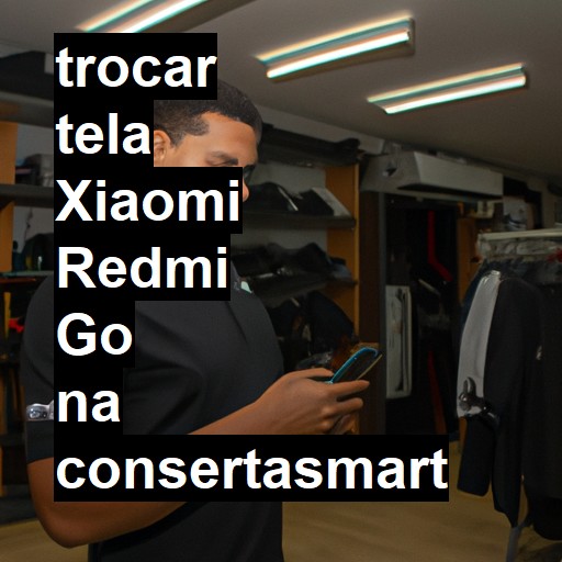 TROCAR TELA XIAOMI REDMI GO | Veja o preço