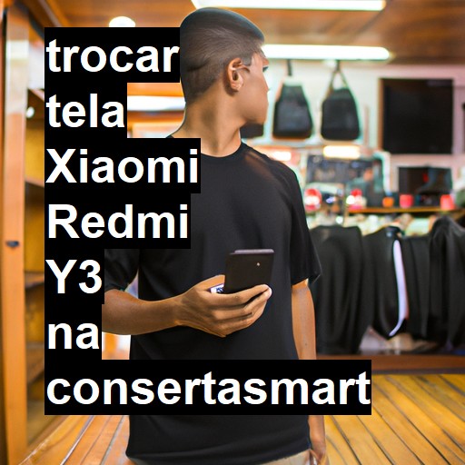 TROCAR TELA XIAOMI REDMI Y3 | Veja o preço